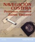 NAVEGACION COSTERA: PROBLEMAS RESUELTOS (6 ED.) de VAQUERO, JAIME 