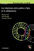PROGRAMA LISIS: LAS RELACIONES ENTRE LOS PADRES E HIJOS EN LA ADO LESCENCIA de BUELGA VASQUEZ, SOFIA  LILA MURILLO, MARISOL  MUSITU OCHOA, GONZALO 