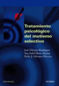 TRATAMIENTO PSICOLOGICO DEL MUTISMO SELECTIVO de OLIVARES RODRIGUEZ, JOSE  ROSA ALCAZAR, ANA ISABEL 