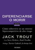 DIFERENCIARSE O MORIR: COMO SOBREVIVIR EN UN ENTORNO HIPERCOMPETI TIVO DE ALTO RIESGO de TROUT, JACK  RIVKIN, STEVE  PERALBA, RAUL 