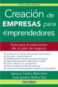CREACION DE EMPRESAS PARA EMPRENDEDORES: GUIA PARA LA ELABORACION DE UN PLAN DE NEGOCIO de CASTRO ABANCENS, IGNACIO 