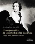 EL CUERPO EROTICO DE LA ACTRIZ BAJO LOS FASCISMOS: ESPAA, ITALIA, ALEMANIA (1939-1945) de BOU, NURIA  PEREZ, XAVIER 