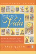 TAROT PARA LA VIDA: LECTURA DE CARTAS PARA LA GUIA Y CRECIMIENTO DIARIO de QUINN, PAUL 