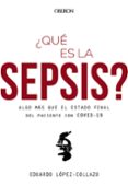 QUE ES LA SEPSIS? ALGO MAS QUE EL ESTADO FINAL DEL PACIENTE CON COVID-19 de LOPEZ-COLLAZO, EDUARDO 
