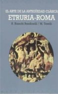 EL ARTE DE LA ANTIGEDAD CLASICA, ETRURIA ROMA de BIANCHI BANDINELLI, RANUCCIO  TORELLI, MARIO 