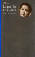 LA PASION DE CAROLA de MATILLA, JOSE LUIS 