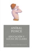 EDUCACION Y LUCHA DE CLASES de PONCE, ANIBAL 