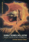 DOBLE TEORIA DEL GENIO: SUJETO Y CREACION DE KANT A SCHOPENHAUER de MOLINA FLORES, ANTONIO 
