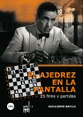AJEDREZ EN LA PANTALLA: 25 FILMS Y PARTIDAS de BATLLE CORREA, GUILLERMO 