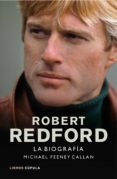 (PE) ROBERT REDFORD. LA BIOGRAFIA de CALLAN, MICHAEL FEENEY 