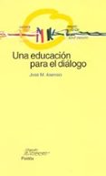 UNA EDUCACION PARA EL DIALOGO di ASENSIO, JOSE M. 
