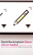 EDUCACION EN MEDIOS: ALFABETIZACION, APRENDIZAJE Y CULTURA CONTEM PORANEA de BUCKINGHAM, DAVID 