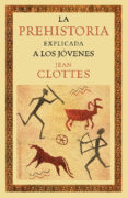 LA PREHISTORIA EXPLICADA A LOS JOVENES de CLOTTES, JEAN 