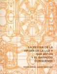 LA IGLESIA DE LA VIRGEN DE LA LUZ Y SAN ANTON Y EL BARROCO CONQUE NSE de IBAEZ MARTINEZ, PEDRO MIGUEL 