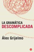 LA GRAMATICA DESCOMPLICADA de GRIJELMO, ALEX 