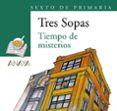 TIEMPO DE MISTERIOS (TRES SOPAS - SEXTO DE PRIMARIA) di VV.AA. 