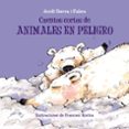 CUENTOS CORTOS DE ANIMALES EN PELIGRO de SIERRA I FABRA, JORDI 