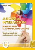 JUEGOS DE INTERACCION. MANUAL PARA EL ANIMADOR DE GRUPOS. TEORIA Y PRAXIS DE LOS JUEGOS DE INTERACCION. di VOPEL, KLAUS W. 