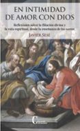 EN INTIMIDAD DE AMOR CON DIOS: REFLEXIONES SOBRE LA FILIACION DIVINA Y LA VIDA ESPIRITUAL, DESDE LA ENSEANZA di SESE, JAVIER 