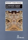 EDUCACION MUSICAL PARA EL NUEVO MILENIO di LINES, DAVID K. 