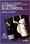 EL CANTICO DE LA CUANTICA: EXISTE EL MUNDO? (2 ED.) de ORTOLI, SVEN 