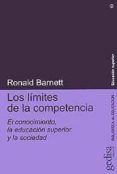 LOS LIMITES DE LA COMPETENCIA: EL CONOCIMIENTO, LA EDUCACION SUPE RIOR Y LA SOCIEDAD de BARNETT, RONALD 