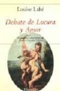 DEBATE DE LOCURA Y AMOR de LABE, LOUISE 