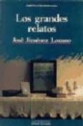 LOS GRANDES RELATOS di JIMENEZ LOZANO, JOSE 