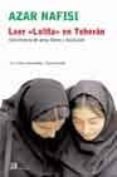 LEER LOLITA EN TEHERAN: UNA HISTORIA DE AMOR, LIBROS Y REVOLUCION de NAFISI, AZAR 