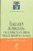 EVALUACION DE PROGRAMAS: UN GUIA PRACTICA EN AMBITOS SOCIALES, ED UCATIVOS Y SANITARIO de FERNANDEZ-BALLESTEROS, ROCIO 