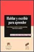 HABLAR Y ESCRIBIR PARA APRENDER: USO DE LA LENGUA EN SITUACION DE ENSEANZA-APRENDIZAJE DESDE LAS AREAS CURRICULARES de GOMEZ, ISABEL  JORBA, JAUME  PRAT, ANGELS 