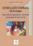 ESTIMULACION TEMPRANA 1 (DE 0 A 6 AOS) DESARROLLO DE CAPACIDADES , VALORACION Y PROGRAMAS DE INTERVENCION de VIDAL LUCENA, MARGARITA 