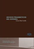 HECHOS PRAGMATICOS DEL ESPAOL de RUIZ GURILLO, LEONOR 