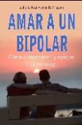 AMAR A UN BIPOLAR: COMO COMPRENDER Y AYUDAR A TU CONYUGE de FAST, JULIE A.  PRESTON, JOHN 