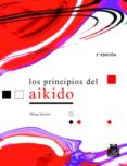 LOS PRINCIPIOS DEL AIKIDO de SAOTOME, MITSUGI 
