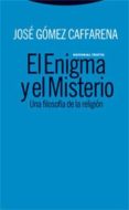 EL ENIGMA Y EL MISTERIO di GOMEZ CAFFARENA, JOSE 