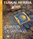 TODOS LOS CAMINOS DE SANTIAGO QUE CRUZAN EUSKAL HERRIA de IZAGIRRE, ANDER 