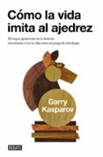 COMO LA VIDA IMITA AL AJEDREZ de KASPAROV, GARRY 
