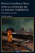 CON LA CONGOJA DE LA PESADA TORMENTA: CASI TODOS LOS CUENTOS de CASTELLANOS MOYA, HORACIO 