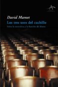 LOS TRES USOS DE UN CUCHILLO: SOBRE LA NATURALEZA Y FUNCION DEL D RAMA de MAMET, DAVID 