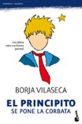 EL PRINCIPITO SE PONE LA CORBATA: UNA FABULA DE CRECIMIENTO PERSO NAL QUE NOS INSPIRA PARA REDESCUBRIR LO QUE DE VERDAD IMPORTA de VILASECA, BORJA 