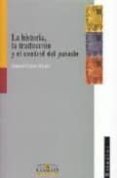 LA HISTORIA, LA TRADUCCION Y EL CONTROL DEL PASADO di LOPEZ ALCALA, SAMUEL 