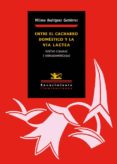 ENTRE EL CACHARRO DOMESTICO Y LA VIA LACTEA de RODRIGUEZ GUTIERREZ, MILENA 