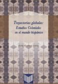 TRAYECTORIAS GLOBALES: ESTUDIOS COLONIALES EN EL MUNDO HISPANICO de MERRERO-FENTE, RAUL 