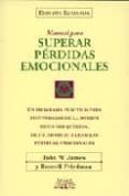 MANUAL PARA SUPERAR LAS PERDIDAS EMOCIONALES de JAMES, JOHN W.  FRIEDMAN, RUSSELL 