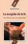 LA ACOGIDA DE LA FE: UNA REFLEXION SOBRE LA REDDITIO FIDEI di FONTANA, ANDREA 