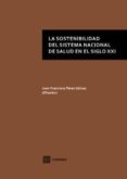 LA SOSTENIBILIDAD DEL SISTEMA NACIONAL DE SALUD EN EL SIGLO XXI de PEREZ GALVEZ, JUAN FRANCISCO 