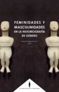 FEMINIDADES Y MASCULINIDADES EN LA HISTORIA DEL GENERO di GALLEGO FRANCO, MARIA DEL HENAR 