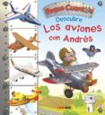 LOS AVIONES CON ANDRES (PEQUE CUENTOS DESCUBRE) de BEAUMONT, EMILIE 