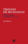 TRIENIO DE MUDANZAS: ESPAA, EUROPA Y EL MUNDO, 2013-2015 de MORENO, LUIS 